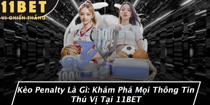 Kèo Penalty Là Gì: Khám Phá Mọi Thông Tin Thú Vị Tại 11BET 5 Kèo Penalty Là Gì: Khám Phá Mọi Thông Tin Thú Vị Tại 11BET