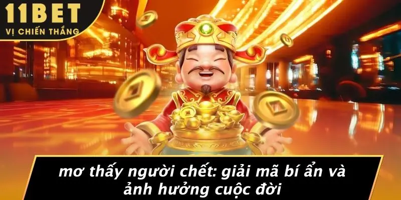 MƠ THẤY NGƯỜI CHẾT: GIẢI MÃ BÍ ẨN VÀ ẢNH HƯỞNG CUỘC ĐỜI