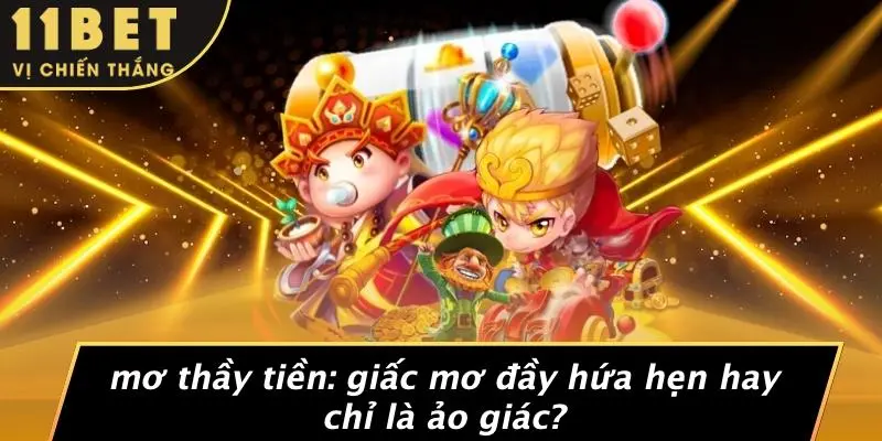 MƠ THẦY TIỀN: GIẤC MƠ ĐẦY HỨA HẸN HAY CHỈ LÀ ẢO GIÁC? 10 MƠ THẦY TIỀN: GIẤC MƠ ĐẦY HỨA HẸN HAY CHỈ LÀ ẢO GIÁC?