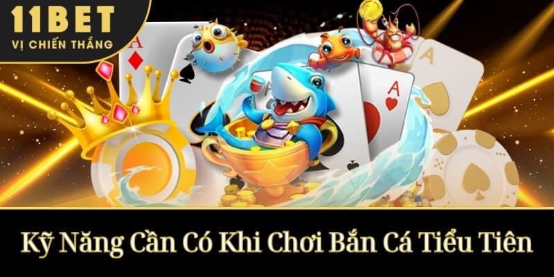 Kỹ Năng Cần Có Khi Chơi Bắn Cá Tiểu Tiên