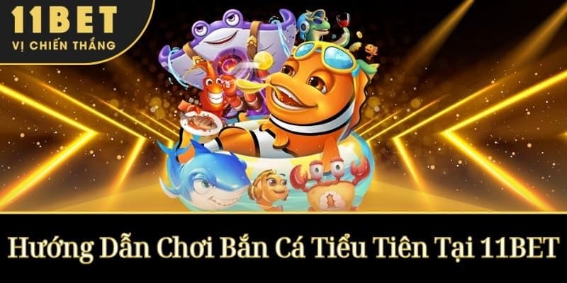 Hướng Dẫn Chơi Bắn Cá Tiểu Tiên Tại 11BET