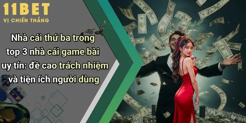 Top 3 Nhà Cái Game Bài Uy Tín: Địa Chỉ Chơi Đỉnh Cao Cho Cao Thủ 5 Nhà cái thứ ba trong top 3 nhà cái game bài uy tín: đề cao trách nhiệm và tiện ích người dùng