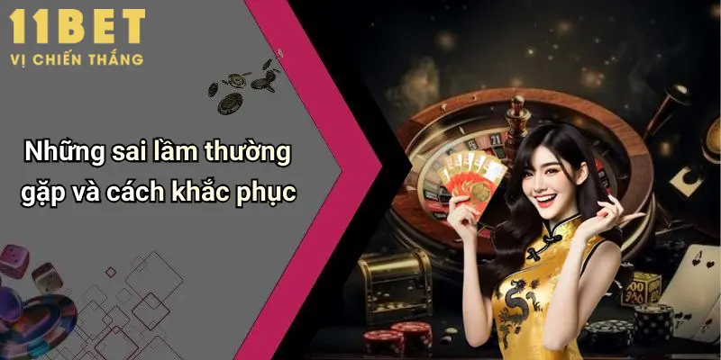 Cách Đánh Tiến Lên Miền Bắc: Bí Kíp Thắng Đậm Tại 11bet 5 Những sai lầm thường gặp và cách khắc phục