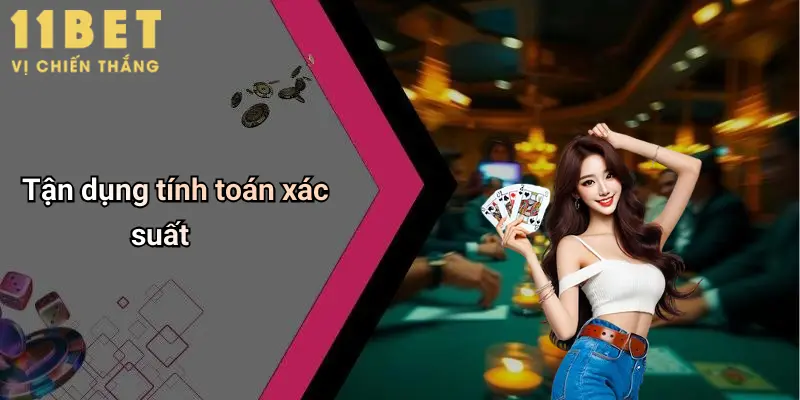 Cách Đánh Bài Phỏm: Hướng Dẫn Chi Tiết, Mẹo Chơi Hiệu Quả Tại 11bet 5 Tận dụng tính toán xác suất