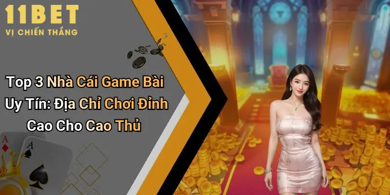 Top 3 Nhà Cái Game Bài Uy Tín: Địa Chỉ Chơi Đỉnh Cao Cho Cao Thủ 1 Top 3 Nhà Cái Game Bài Uy Tín: Địa Chỉ Chơi Đỉnh Cao Cho Cao Thủ