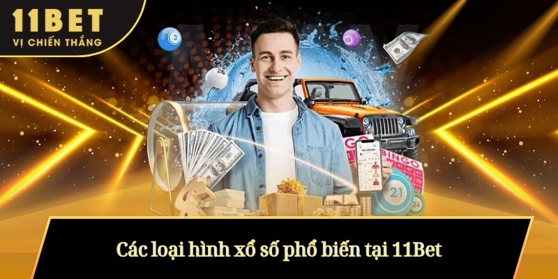 Các loại hình xổ số phổ biến tại 11Bet